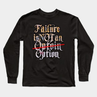 Failure is not an option Long Sleeve T-Shirt